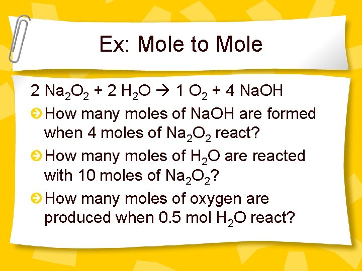 Ex: Mole to Mole 2 Na 2 O 2 + 2 H 2 O