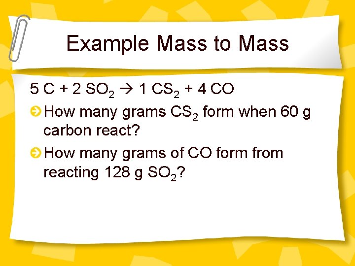 Example Mass to Mass 5 C + 2 SO 2 1 CS 2 +