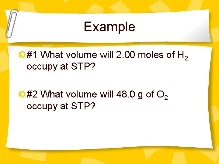 Example #1 What volume will 2. 00 moles of H 2 occupy at STP?