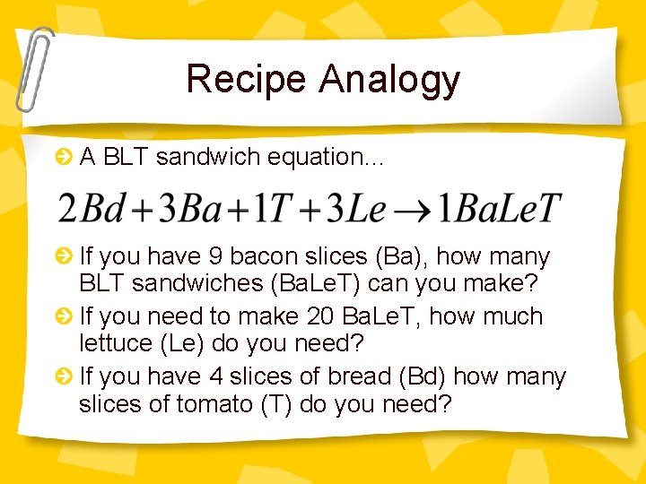 Recipe Analogy A BLT sandwich equation… If you have 9 bacon slices (Ba), how