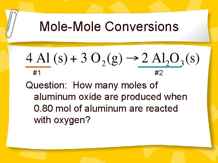 Mole-Mole Conversions #1 #2 Question: How many moles of aluminum oxide are produced when