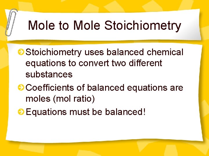 Mole to Mole Stoichiometry uses balanced chemical equations to convert two different substances Coefficients