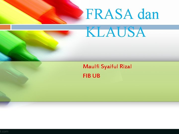 FRASA dan KLAUSA Maulfi Syaiful Rizal FIB UB 