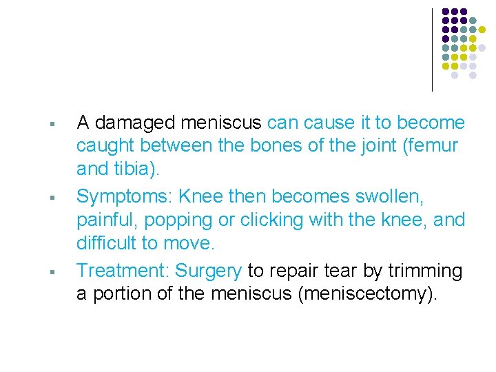 § § § A damaged meniscus can cause it to become caught between the