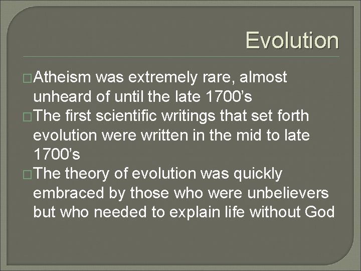 Evolution �Atheism was extremely rare, almost unheard of until the late 1700’s �The first