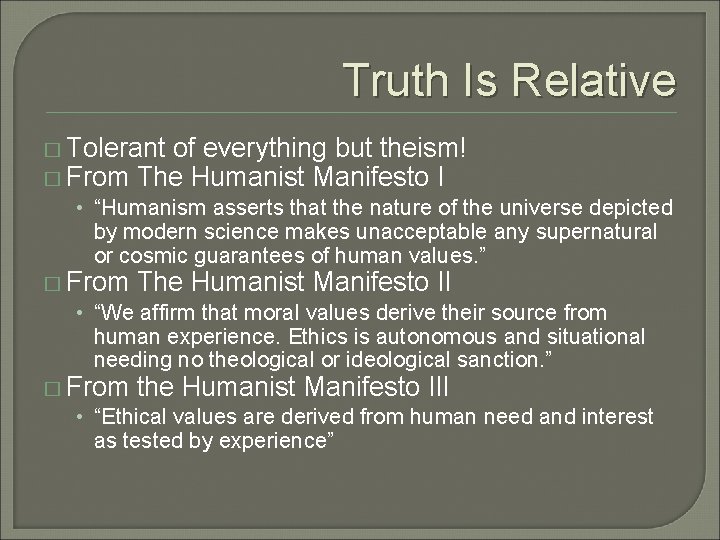 Truth Is Relative � Tolerant of everything but theism! � From The Humanist Manifesto