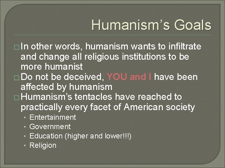 Humanism’s Goals � In other words, humanism wants to infiltrate and change all religious