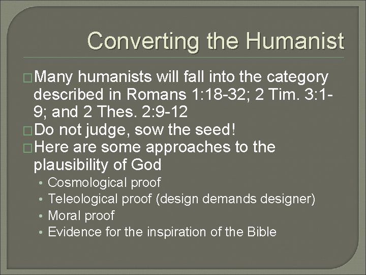 Converting the Humanist �Many humanists will fall into the category described in Romans 1: