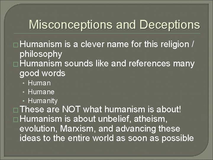 Misconceptions and Deceptions � Humanism is a clever name for this religion / philosophy