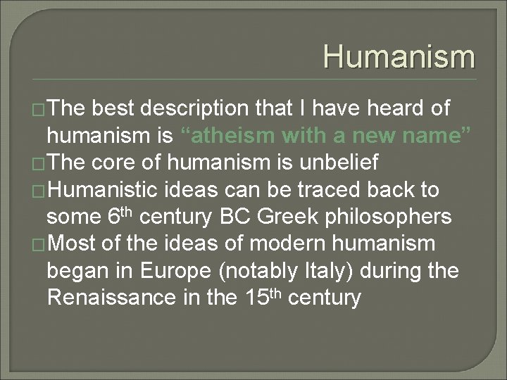 Humanism �The best description that I have heard of humanism is “atheism with a