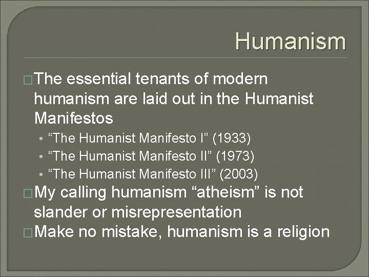 Humanism �The essential tenants of modern humanism are laid out in the Humanist Manifestos