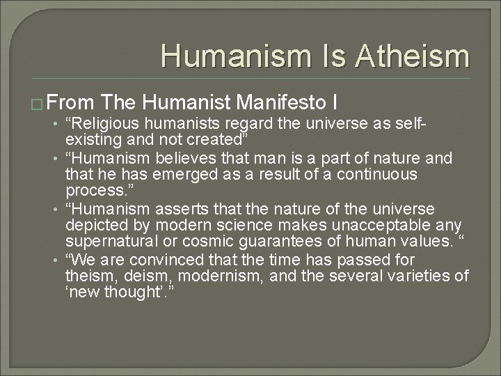 Humanism Is Atheism � From The Humanist Manifesto I • “Religious humanists regard the