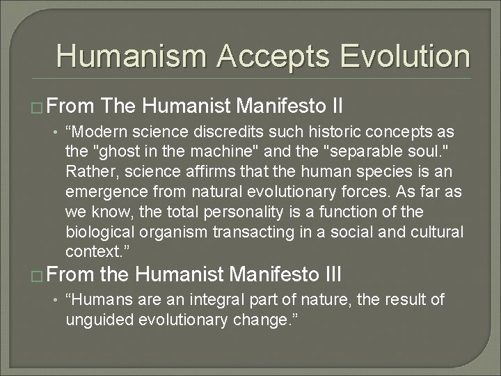 Humanism Accepts Evolution � From The Humanist Manifesto II • “Modern science discredits such