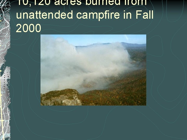 10, 120 acres burned from unattended campfire in Fall 2000 