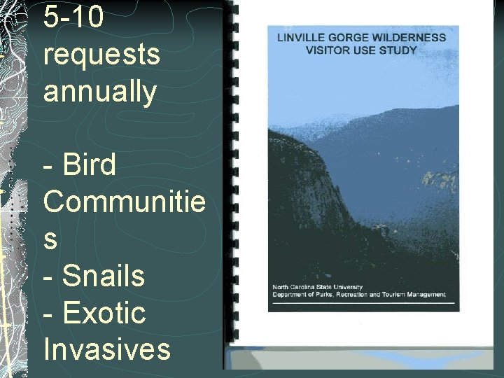 5 -10 requests annually - Bird Communitie s - Snails - Exotic Invasives 