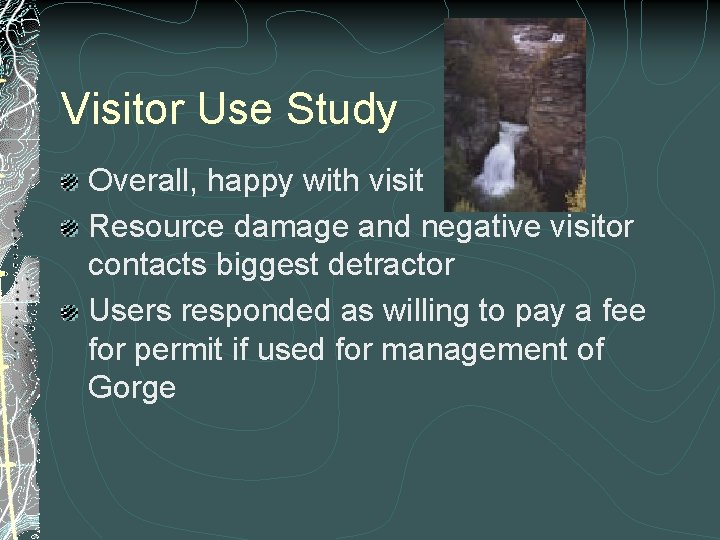 Visitor Use Study Overall, happy with visit Resource damage and negative visitor contacts biggest