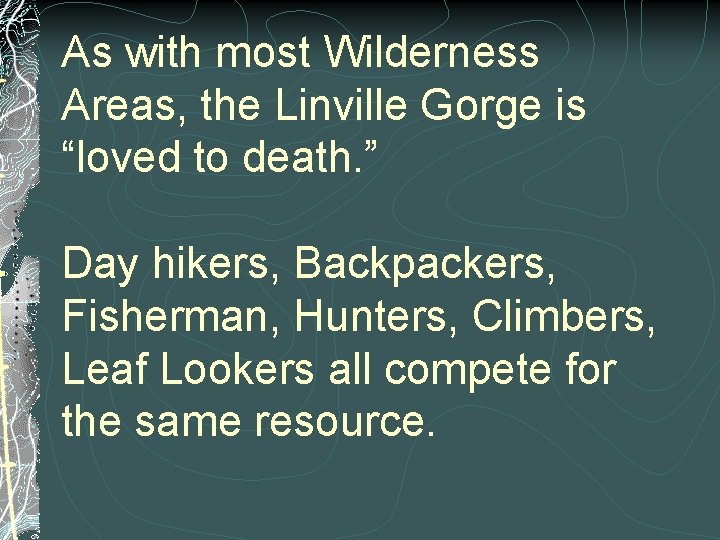 As with most Wilderness Areas, the Linville Gorge is “loved to death. ” Day