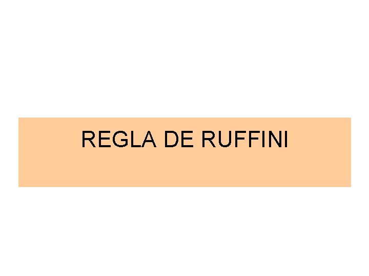 REGLA DE RUFFINI REGLA DE RUFFINI