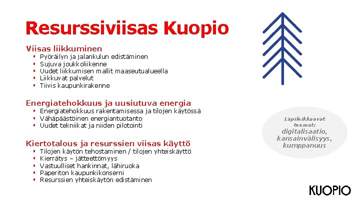 Resurssiviisas Kuopio Viisas liikkuminen Pyöräilyn ja jalankulun edistäminen Sujuva joukkoliikenne Uudet liikkumisen mallit maaseutualueella Resurssiviisas Kuopio Viisas liikkuminen Pyöräilyn ja jalankulun edistäminen Sujuva joukkoliikenne Uudet liikkumisen mallit maaseutualueella