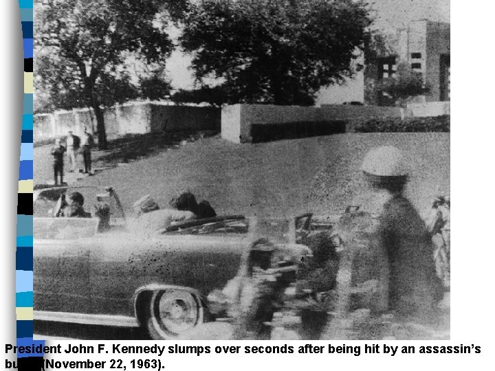 President John F. Kennedy slumps over seconds after being hit by an assassin’s bullet
