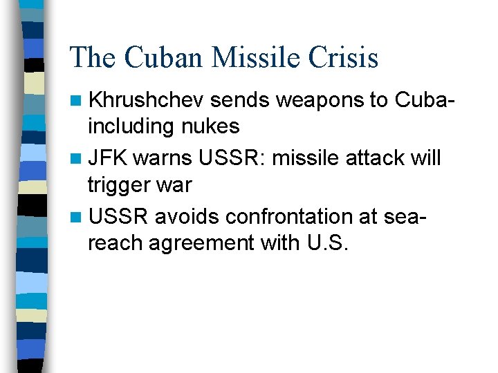 The Cuban Missile Crisis n Khrushchev sends weapons to Cubaincluding nukes n JFK warns