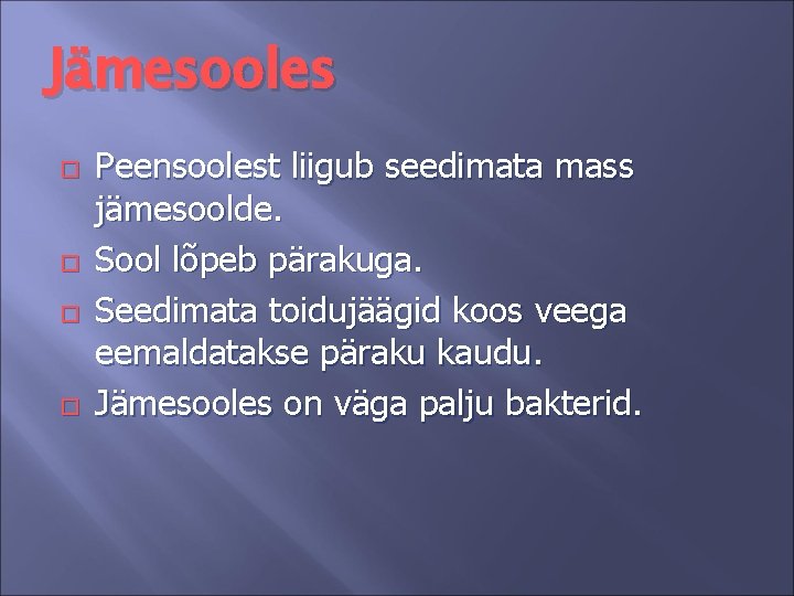 Jämesooles Peensoolest liigub seedimata mass jämesoolde. Sool lõpeb pärakuga. Seedimata toidujäägid koos veega eemaldatakse