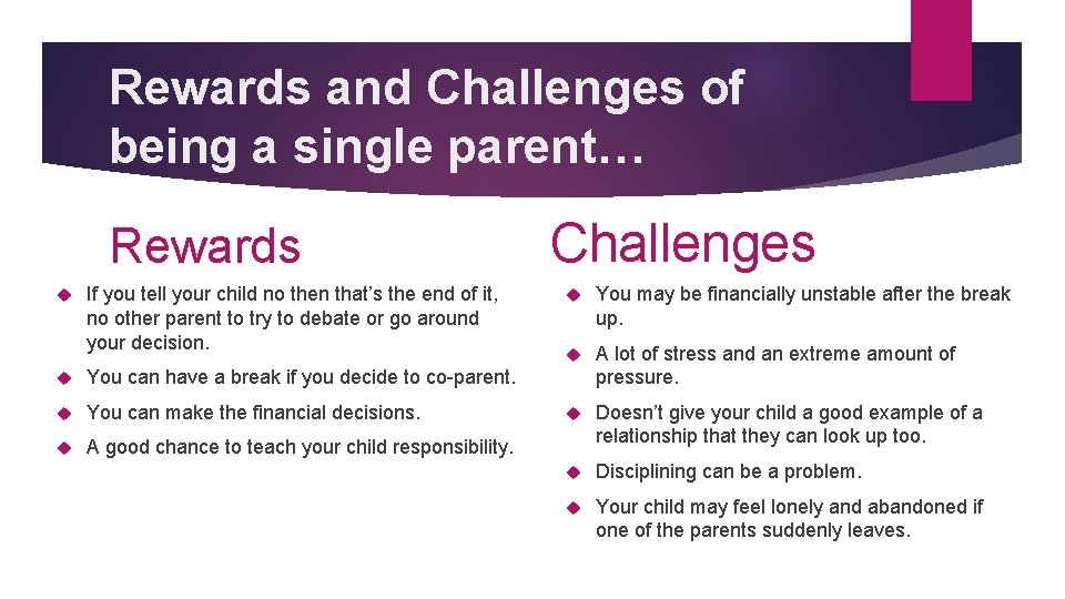 Rewards and Challenges of being a single parent… Rewards If you tell your child