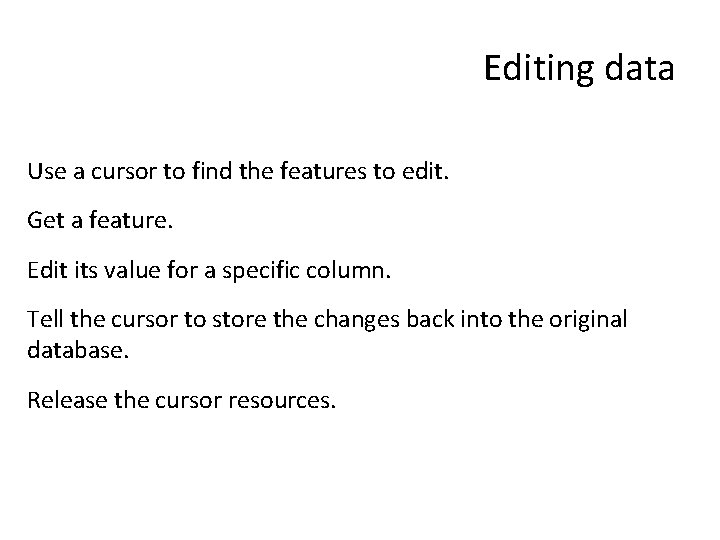 Editing data Use a cursor to find the features to edit. Get a feature.