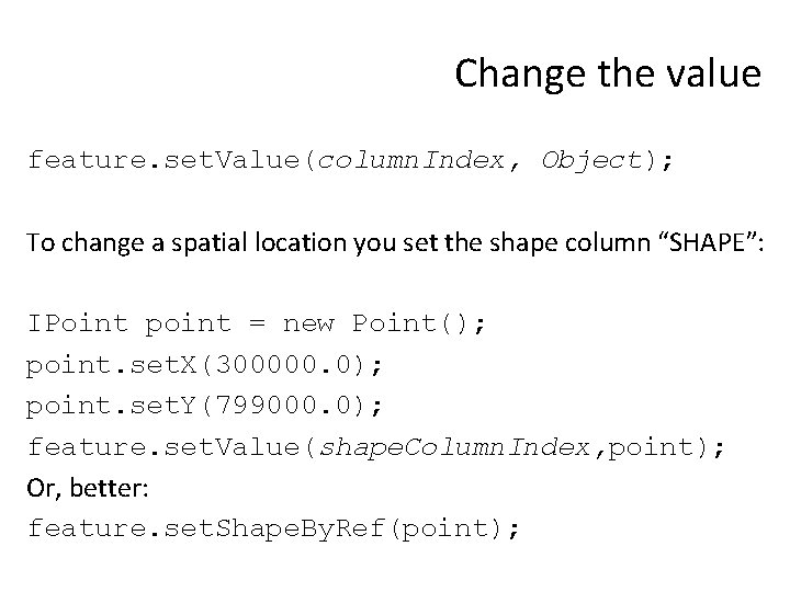 Change the value feature. set. Value(column. Index, Object); To change a spatial location you