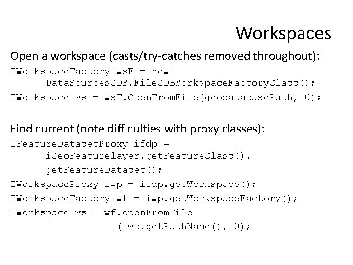 Workspaces Open a workspace (casts/try-catches removed throughout): IWorkspace. Factory ws. F = new Data.