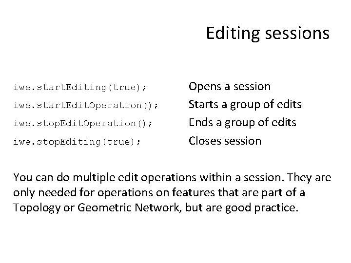 Editing sessions iwe. start. Editing(true); iwe. start. Edit. Operation(); iwe. stop. Editing(true); Opens a