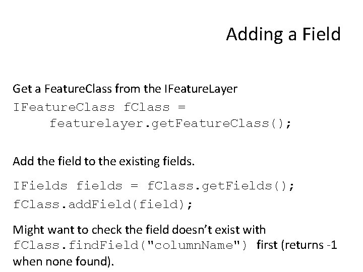 Adding a Field Get a Feature. Class from the IFeature. Layer IFeature. Class f.