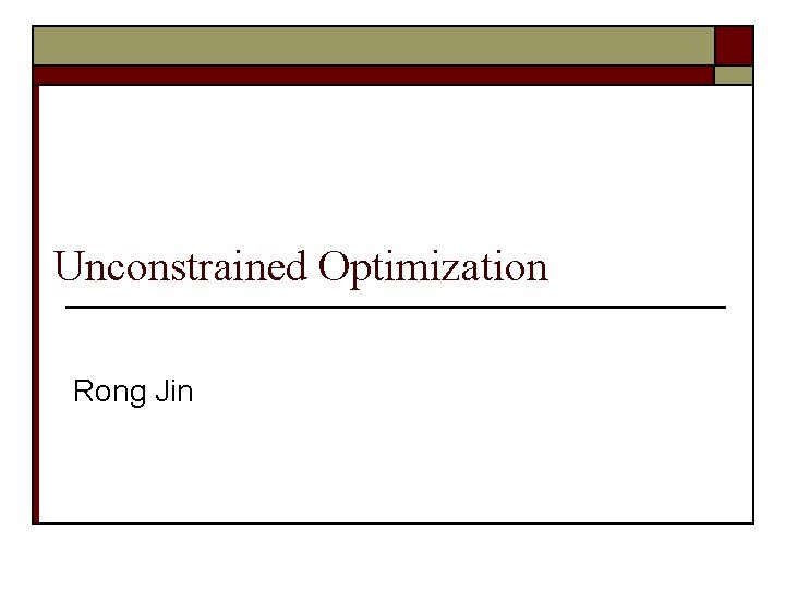 Unconstrained Optimization Rong Jin 