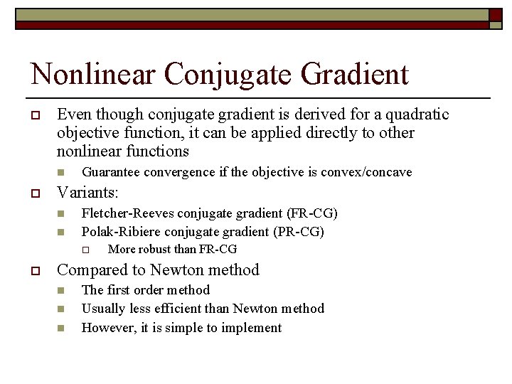 Nonlinear Conjugate Gradient o Even though conjugate gradient is derived for a quadratic objective