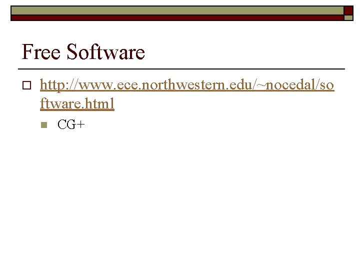 Free Software o http: //www. ece. northwestern. edu/~nocedal/so ftware. html n CG+ 