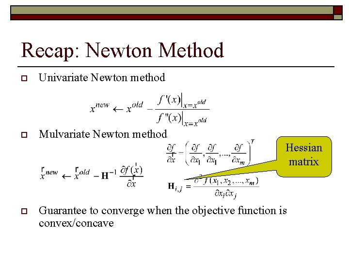 Recap: Newton Method o Univariate Newton method o Mulvariate Newton method Hessian matrix o