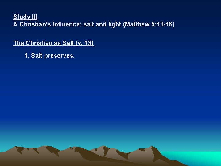 Study III A Christian’s Influence: salt and light (Matthew 5: 13 -16) The Christian