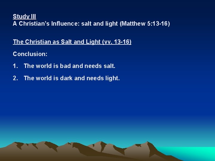 Study III A Christian’s Influence: salt and light (Matthew 5: 13 -16) The Christian