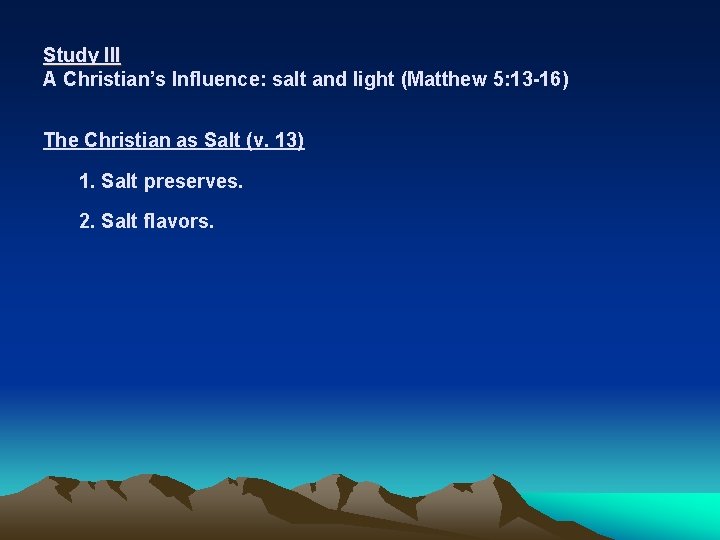 Study III A Christian’s Influence: salt and light (Matthew 5: 13 -16) The Christian