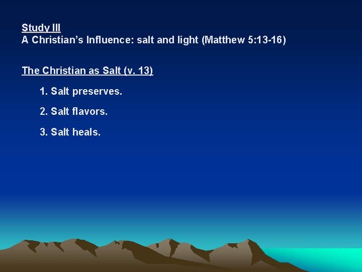Study III A Christian’s Influence: salt and light (Matthew 5: 13 -16) The Christian