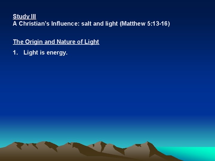 Study III A Christian’s Influence: salt and light (Matthew 5: 13 -16) The Origin
