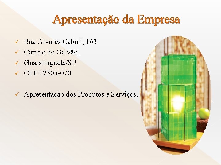 Apresentação da Empresa Rua Álvares Cabral, 163 ü Campo do Galvão. ü Guaratinguetá/SP ü