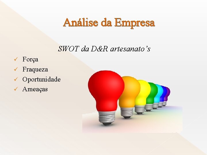 Análise da Empresa SWOT da D&R artesanato’s Força ü Fraqueza ü Oportunidade ü Ameaças