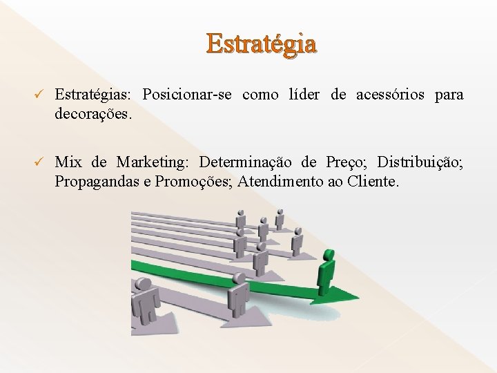 Estratégia ü Estratégias: Posicionar-se como líder de acessórios para decorações. ü Mix de Marketing: