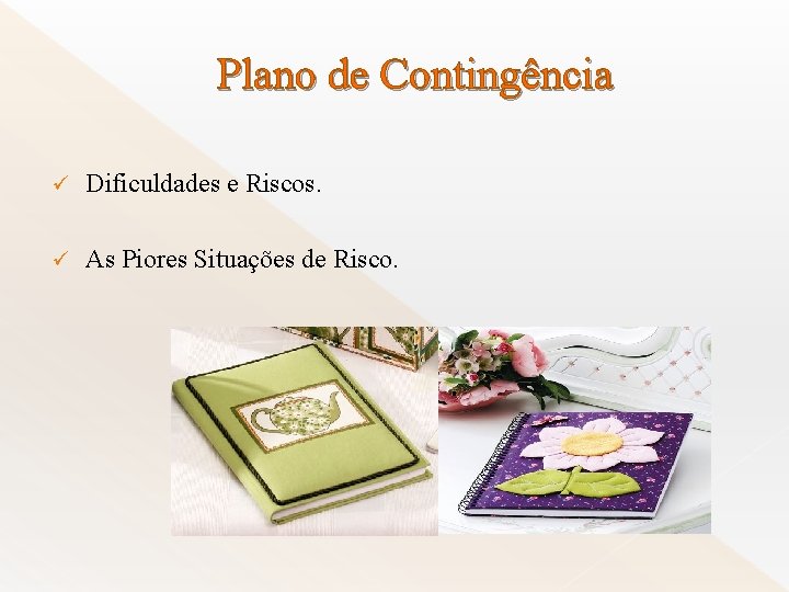 Plano de Contingência ü Dificuldades e Riscos. ü As Piores Situações de Risco. 