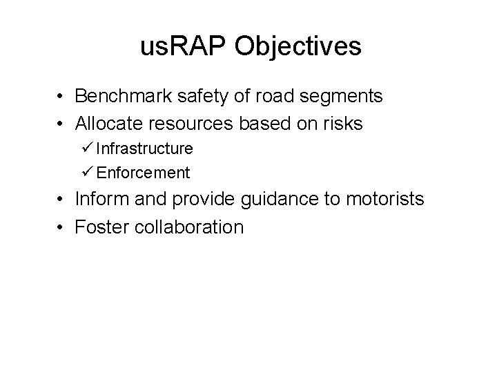 us. RAP Objectives • Benchmark safety of road segments • Allocate resources based on