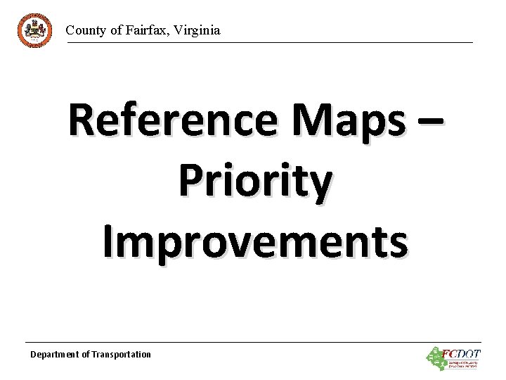 County of Fairfax, Virginia Reference Maps – Priority Improvements Department of Transportation 