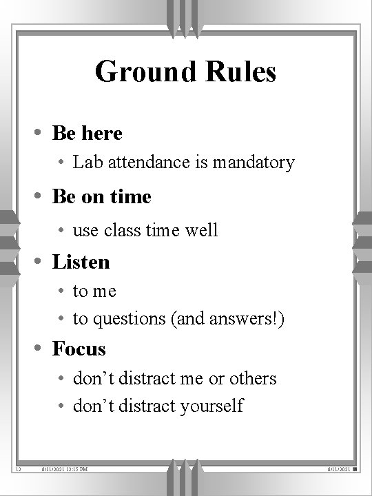 Ground Rules • Be here • Lab attendance is mandatory • Be on time
