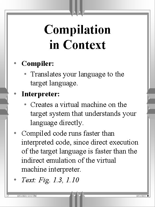 Compilation in Context • Compiler: • Translates your language to the target language. •