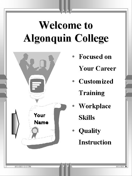 Welcome to Algonquin College • Focused on Your Career • Customized Training • Workplace